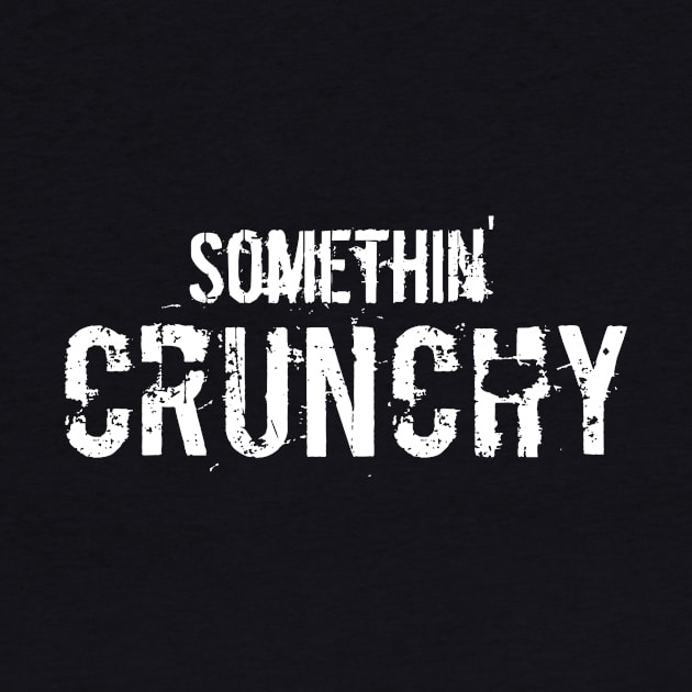 SOMETHIN' CRUNCHY by Crunch_Store